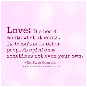 Love: The heart wants what it wants. It doesn't seek other people’s ...