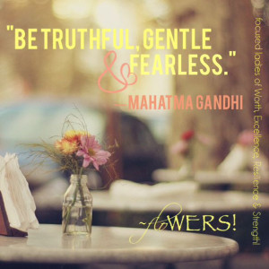 Be truthful, gentle and fearless.