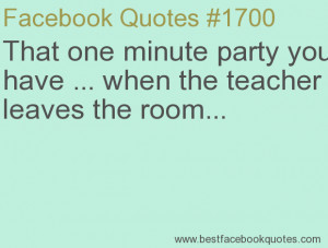 ... the teacher leaves the room...-Best Facebook Quotes, Facebook Sayings