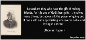 Blessed are they who have the gift of making friends, for it is one of ...