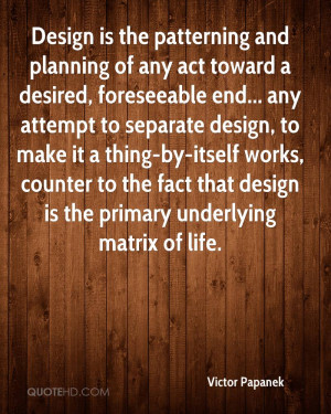 the patterning and planning of any act toward a desired, foreseeable ...