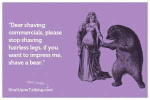 Dear shaving commercials, please stop shaving hairless legs, if you ...