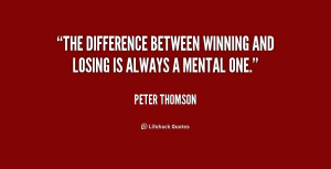 The difference between winning and losing is always a mental one ...
