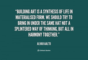 quote-Alvar-Aalto-building-art-is-a-synthesis-of-life-6866.png