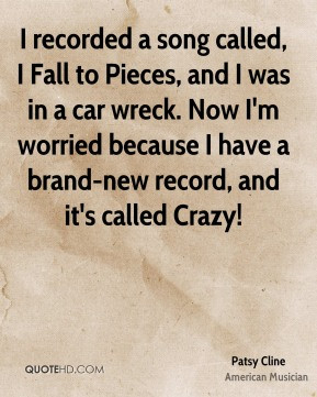 Patsy Cline - I recorded a song called, I Fall to Pieces, and I was in ...