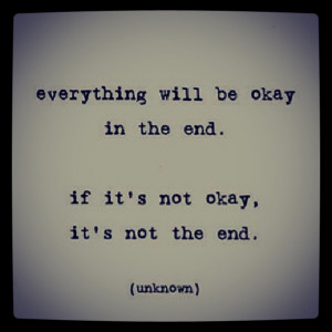 Everything will be ok in the end…