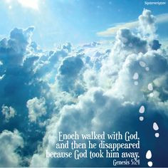 Enoch walked with God, and then he disappeared because God took him ...