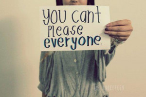 You can't please everyone..