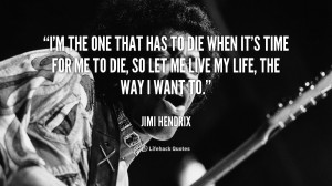 quote-Jimi-Hendrix-im-the-one-that-has-to-die-89431.png