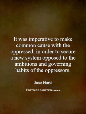 It was imperative to make common cause with the oppressed, in order to ...