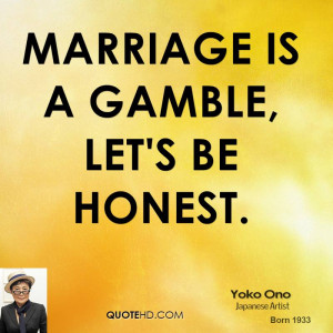 Marriage is a gamble, let's be honest.