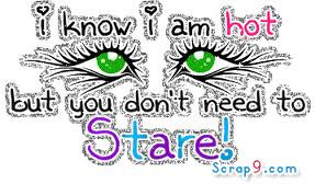 Know I Am Hot But You Don’t Need to Stare! ~ Insult Quote