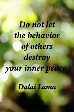 ... not let the behavior of others destroy your inner peace.