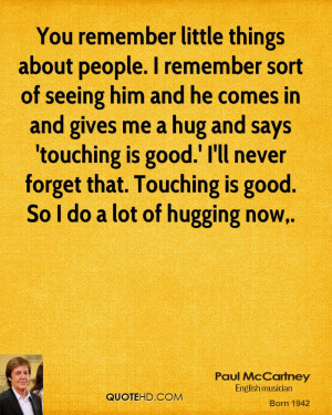 You remember little things about people. I remember sort of seeing him ...