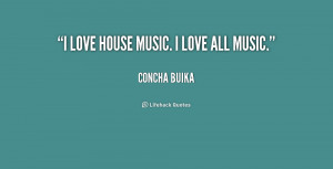 quote-Concha-Buika-i-love-house-music-i-love-all-242650.png