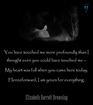 ... Henceforward, I am yours for everything. : Elizabeth Barrett Browning