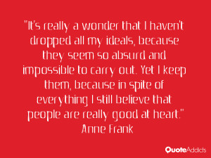 keep my ideals, because in spite of everything I still believe that ...