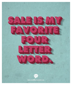 Sale is my favorite four letter word.