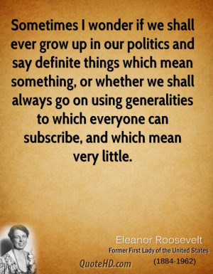 Sometimes I wonder if we shall ever grow up in our politics and say ...