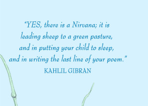 YES, there is a Nirvana; it is leading sheep to a green pasture, and ...