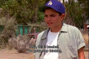 Another quote from the Sandlot.