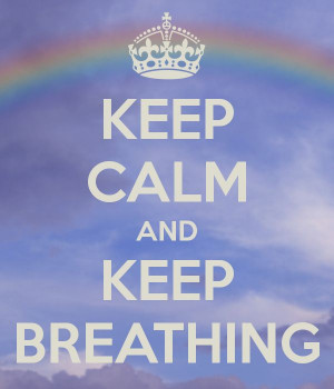 KEEP CALM AND KEEP BREATHING