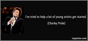 quote i ve tried to help a lot of young artists get started charley