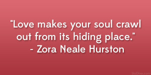 ... your soul crawl out from its hiding place.” – Zora Neale Hurston