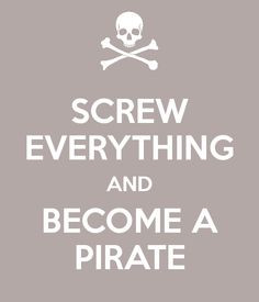 Don't keep calm and become a pirate! More
