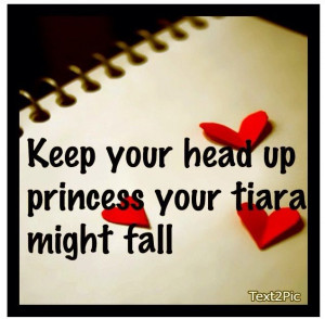 Keep Your head up Princess
