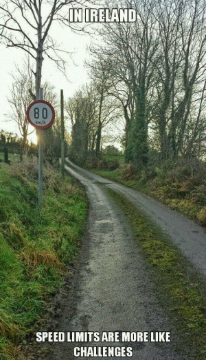 In ireland speed limits are more like challenges