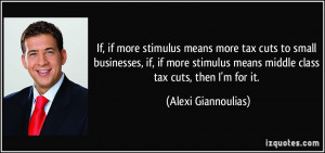 If, if more stimulus means more tax cuts to small businesses, if, if ...