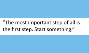 ... Quote-–New-Start-The-most-important-step-of-all-is-the-first.-Start