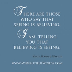 There are those who say that seeing is believing.