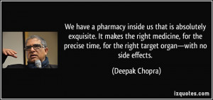... , for the right target organ—with no side effects. - Deepak Chopra