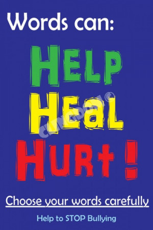 Words can Help-Heal-Hurt! Choose your words carefully.