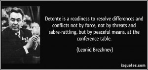 Detente is a readiness to resolve differences and conflicts not by ...