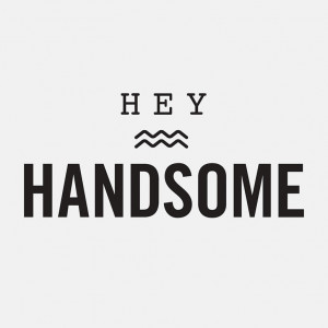 Hey Handsome Quotes Loading hey handsome