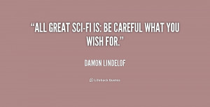 quote-Damon-Lindelof-all-great-sci-fi-is-be-careful-what-197291.png