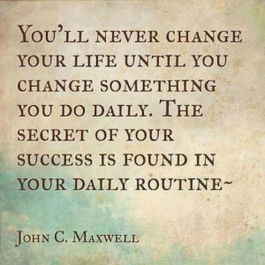 success is found in your daily routine john c maxwell