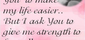quote-about-dear-god-i-ask-you-to-give-me-strength-to-face-all-my ...