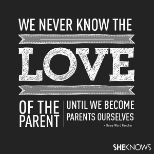 We never know the love of the parent until we become parents ...