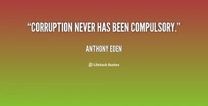 quote-Anthony-Eden-corruption-never-has-been-compulsory-12427.png