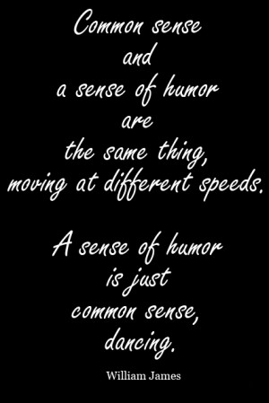 Common-sense-and-a-sense-of-humor-are-the-same-thing-moving-at ...