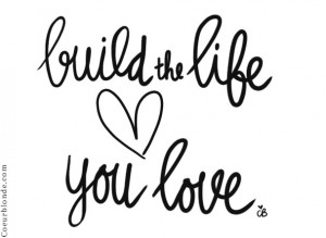 build-the-life-you-love-coeurblonde-quote