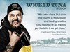 Wicked Tuna Quotes