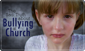 ... right unfortunately there s a sad truth behind bullying at church