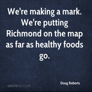 We're making a mark. We're putting Richmond on the map as far as ...