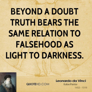 Beyond a doubt truth bears the same relation to falsehood as light to ...