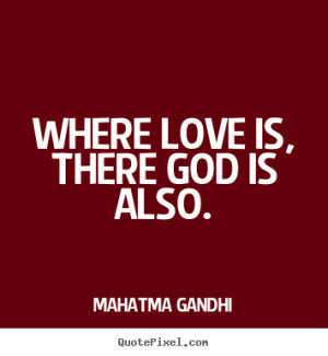 Quotes about love Where love is there god is also